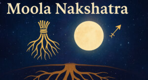 मूल नक्षत्र में जन्मे बच्चे : रहस्य, सत्य और ज्योतिषीय विश्लेषण (Children Born in Moola Nakshatra: Mysteries, Truth, and Astrological Analysis)